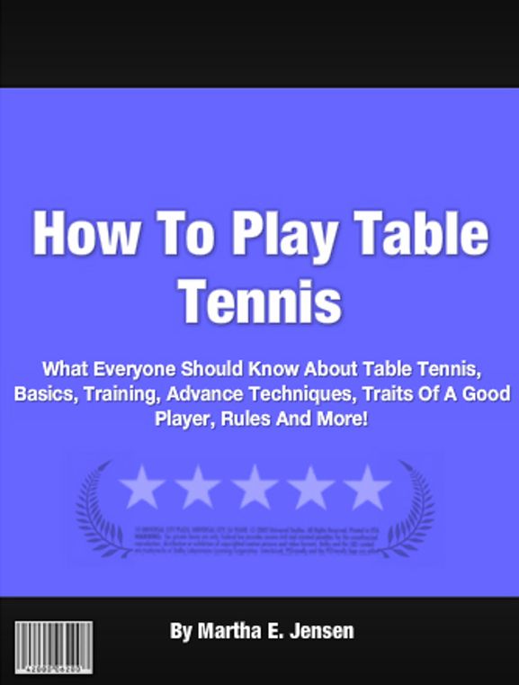 How To Play Table Tennis: What Everyone Should Know About Table Tennis, Basics, Training, Advance Techniques, Traits Of A Good Player, Rules And More!