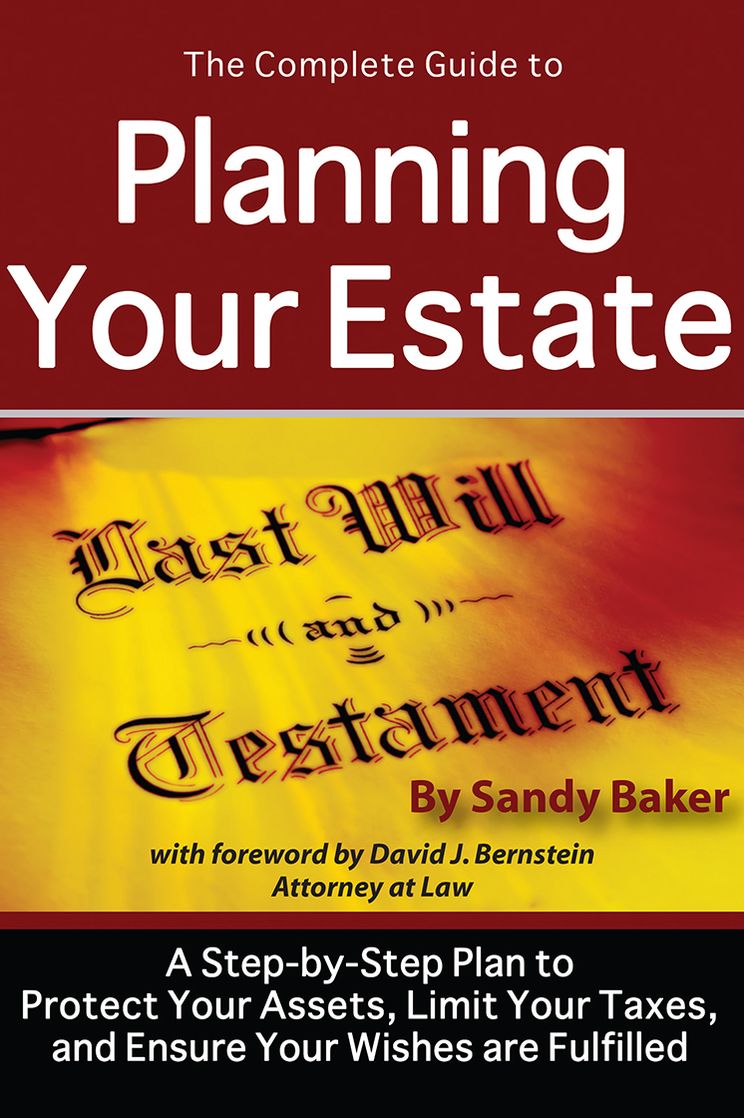The Complete Guide to Planning Your Estate: A Step-by-step Plan to Protect Your Assets, Limit Your Taxes, and Ensure Your Wishes are Fulfilled