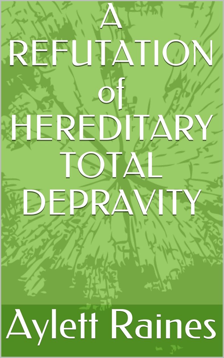 A REFUTATION of HEREDITARY TOTAL DEPRAVITY