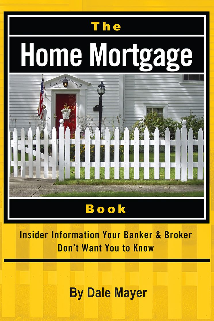 The Home Mortgage Book: Insider Information Your Banker & Broker Don't Want You to Know