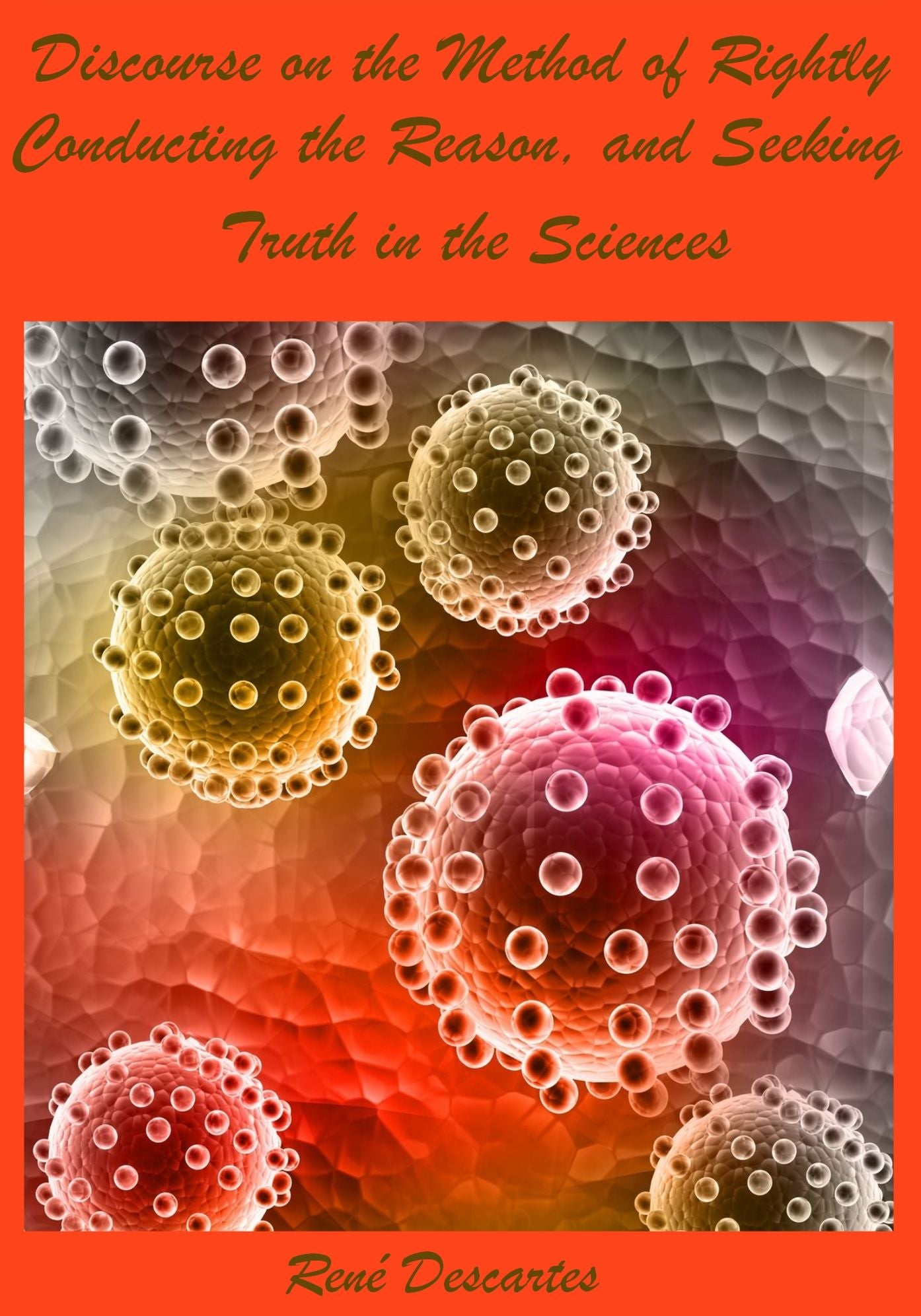 A Discourse on Method of Rightly Conducting the Reason, and Seeking Truth in the Sciences (Illustrated)