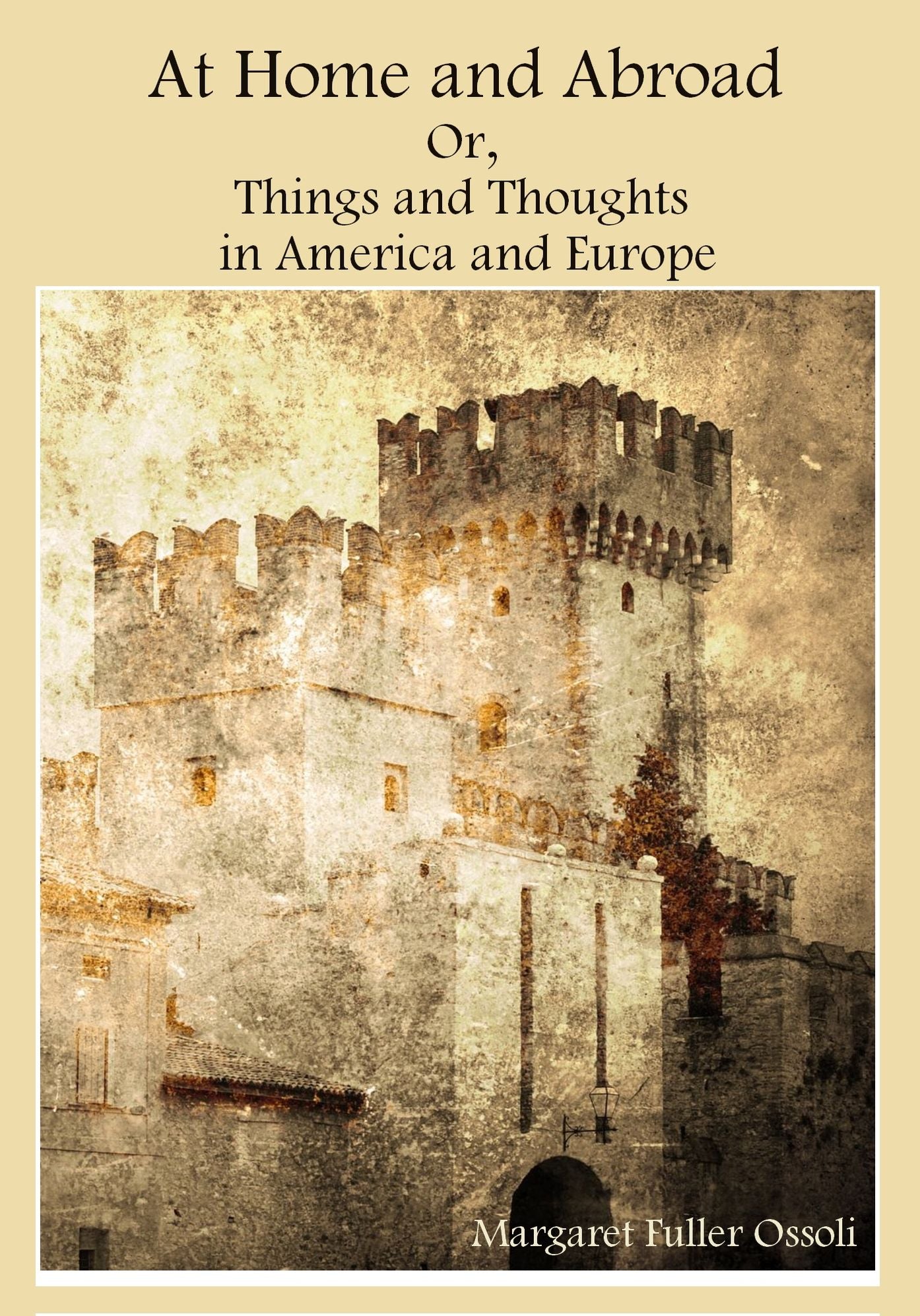 At Home and Abroad : Or, Things and Thoughts in America and Europe (Illustrated)