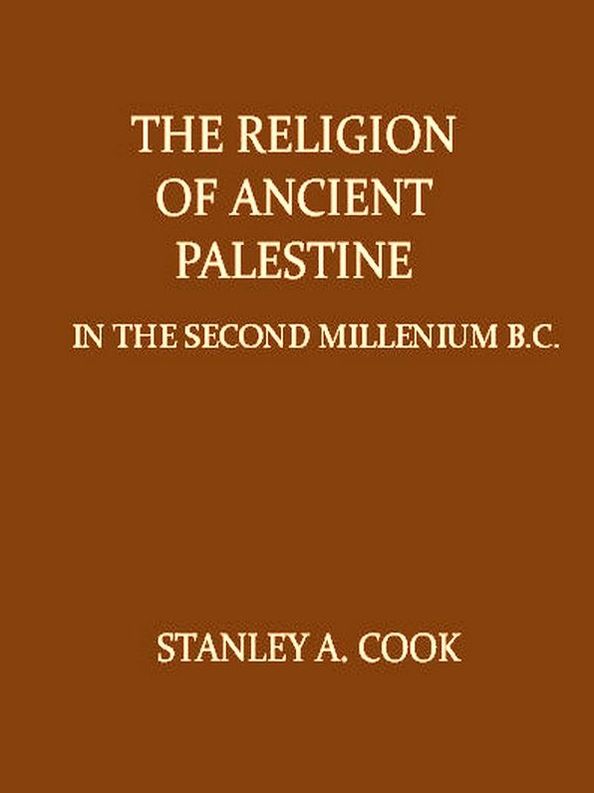 The Religion of Ancient Palestine in the Second Millennium B.C. in the Light of ArchÃ¦ology and the Inscriptions