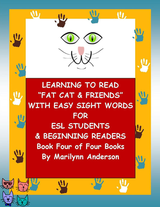 LEARNING TO READ "FAT CAT and FRIENDS" With EASY SIGHT WORDS For ESL STUDENTS and BEGINNING READERS ~~ Book Four of Four Books