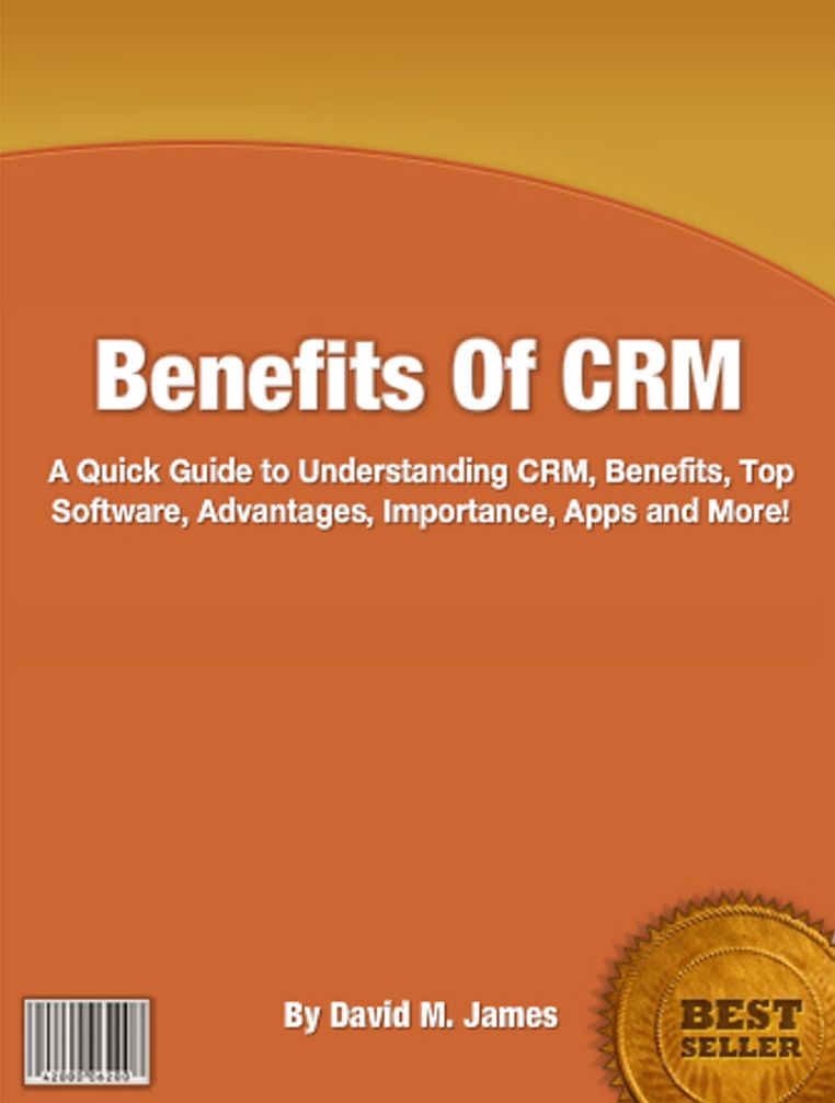 Benefits Of CRM: A Quick Guide To Understanding CRM, Benefits, Top Software, Advantages, Importance, Apps And More!