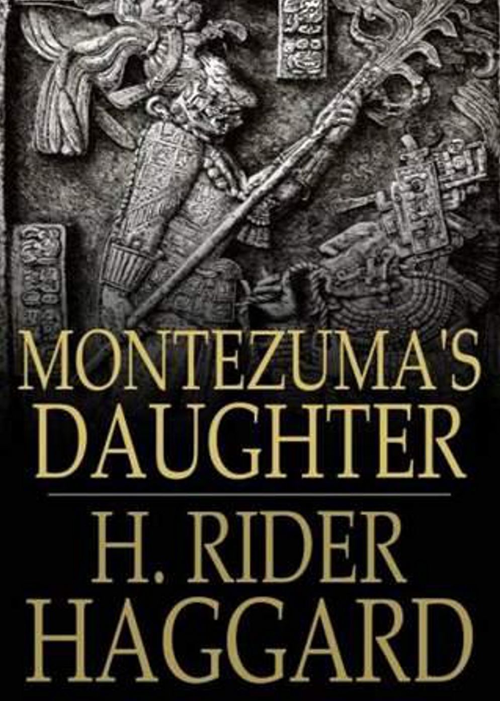 Montezuma's Daughter: An Adventure Classic By H. Ryder Haggard! AAA+++