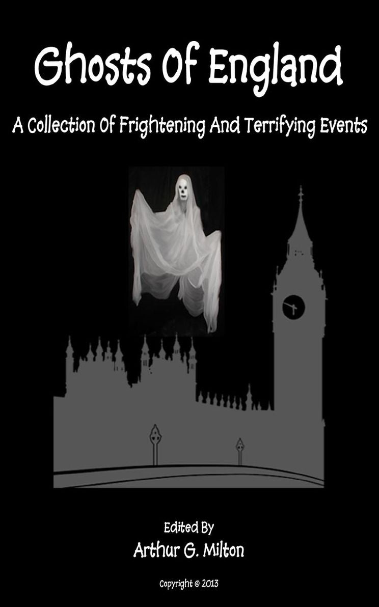 Ghosts of England, A Collection Of Frightening and Terrifying Events