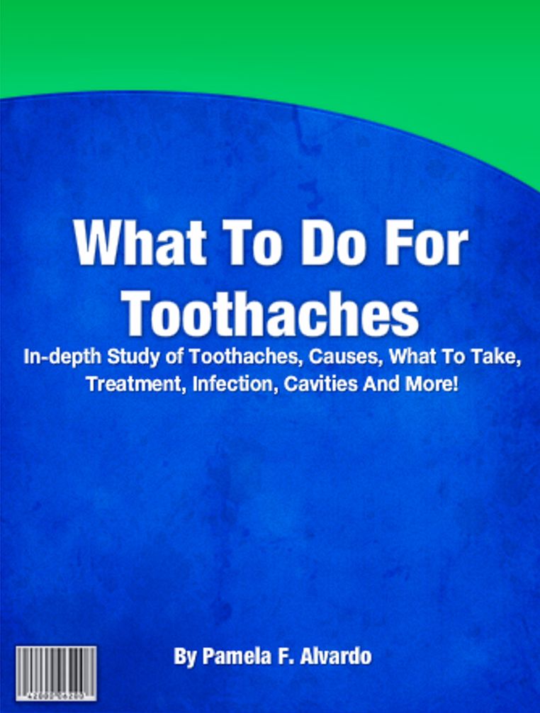 What To Do For Toothaches: In-depth Study of Toothaches, Causes, What To Take, Treatment, Infection, Cavities And More!
