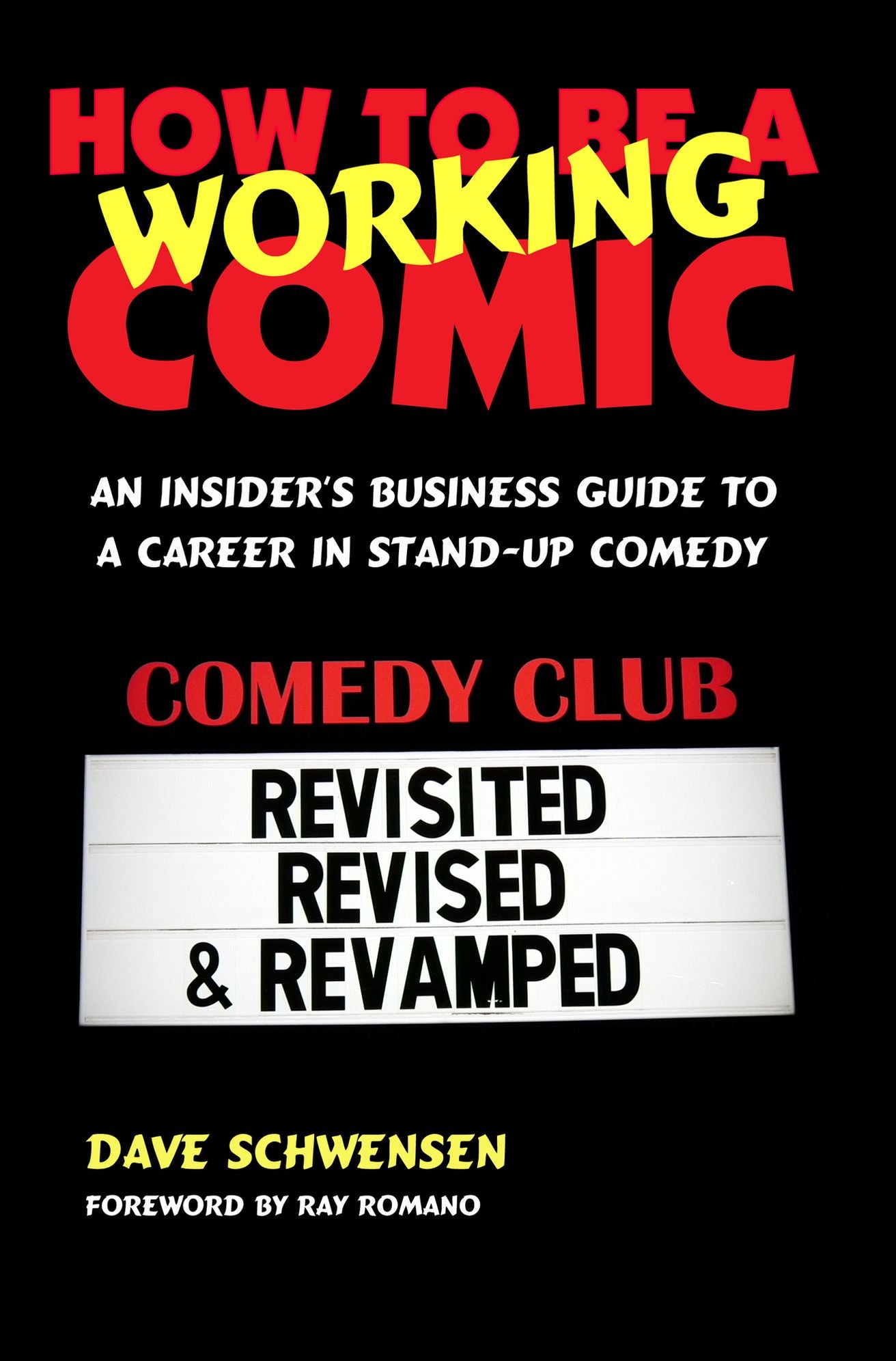 How To Be A Working Comic: An Insider's Business Guide To A Career In Stand-Up Comedy - Revisited, Revised & Revamped
