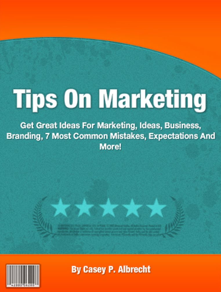 Tips On Marketing: Get Great Ideas For Marketing, Ideas, Business, Branding, 7 Most Common Mistakes, Expectations And More!