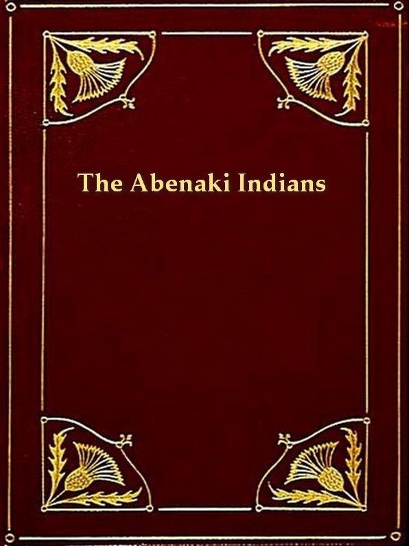 The Abenaki Indians; Their Treaties of 1713 & 1717, and a Vocabulary