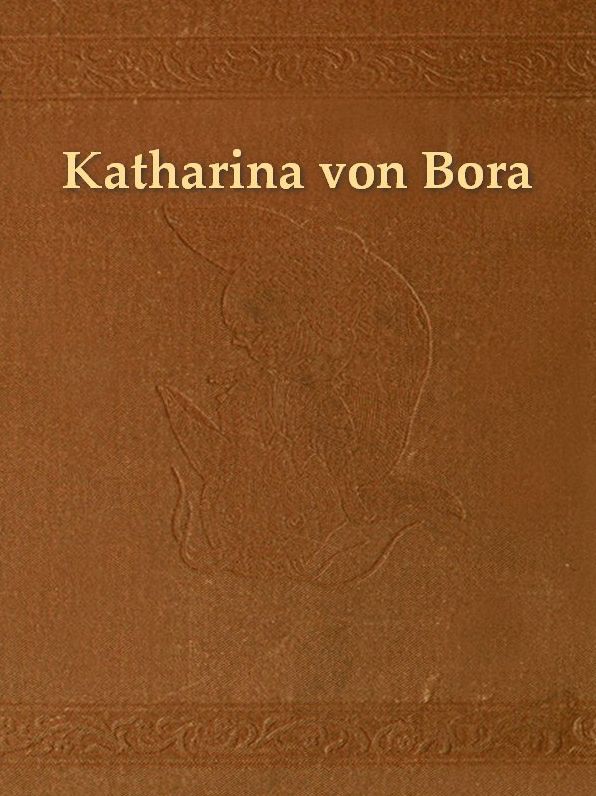 Katharina von Bora, Geschichtliches Lebensbild