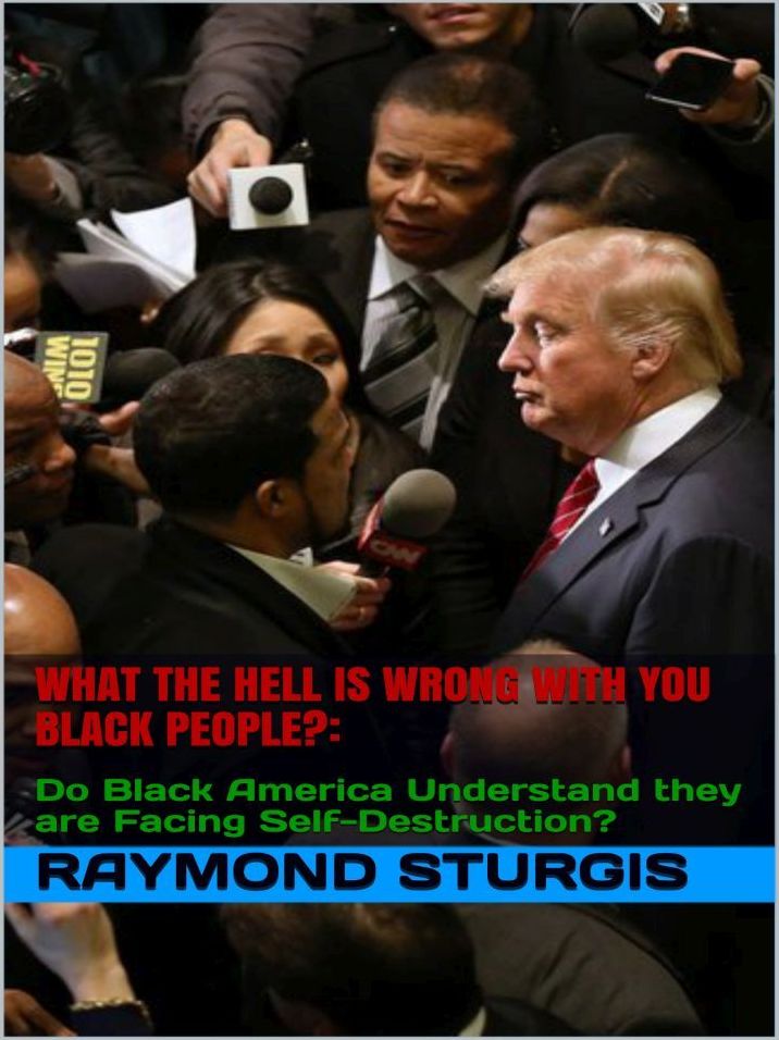What the Hell Is Wrong with You Black People? Do Black America Understand they are Facing Self-Destruction?