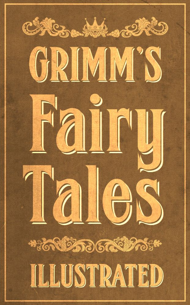 Grimm's Fairy Tales: Complete and Illustrated (Over 200 Fairy Tales, with Illustrations, and Bonus Features)