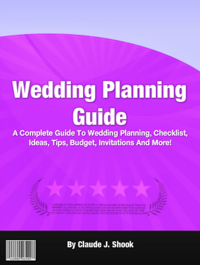 Wedding Planning Guide: A Complete Guide To Wedding Planning, Checklist, Ideas, Tips, Budget, Invitations And More!