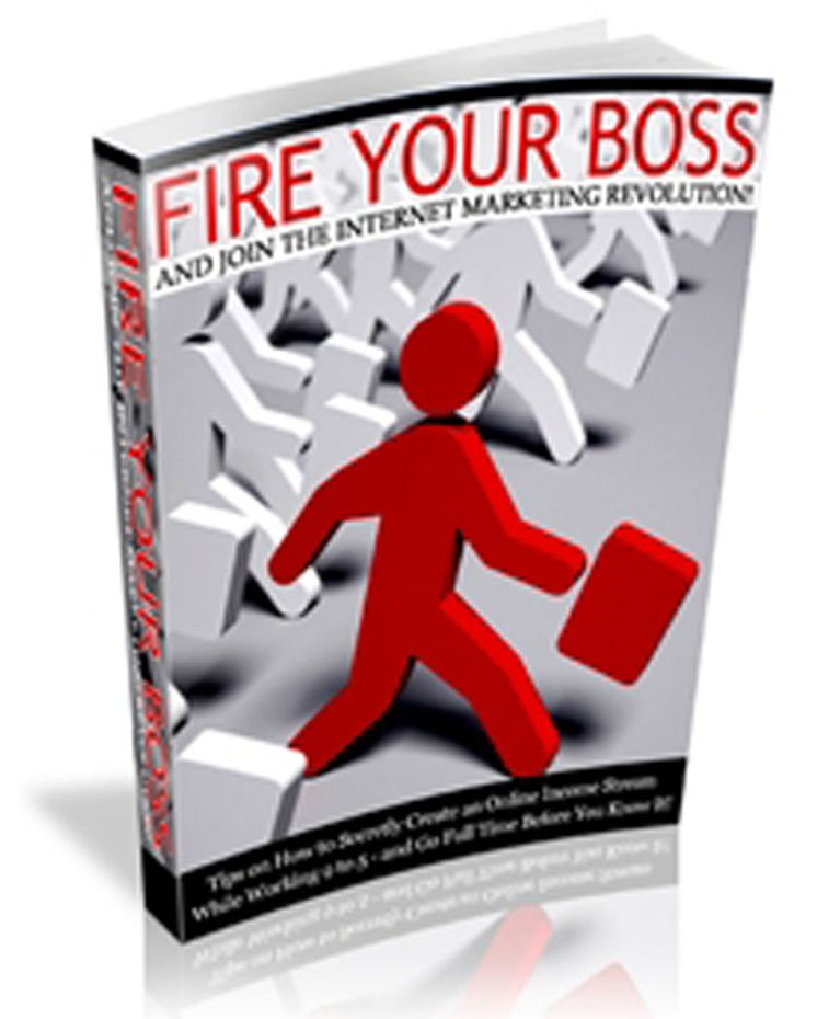 Fire Your Boss And Join The Internet Marketing Revolution!