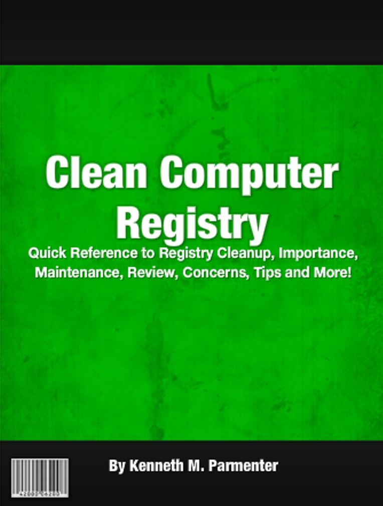 Clean Computer Registry: Quick Reference to Registry Cleanup, Importance, Maintenance, Review, Concerns, Tips and More!