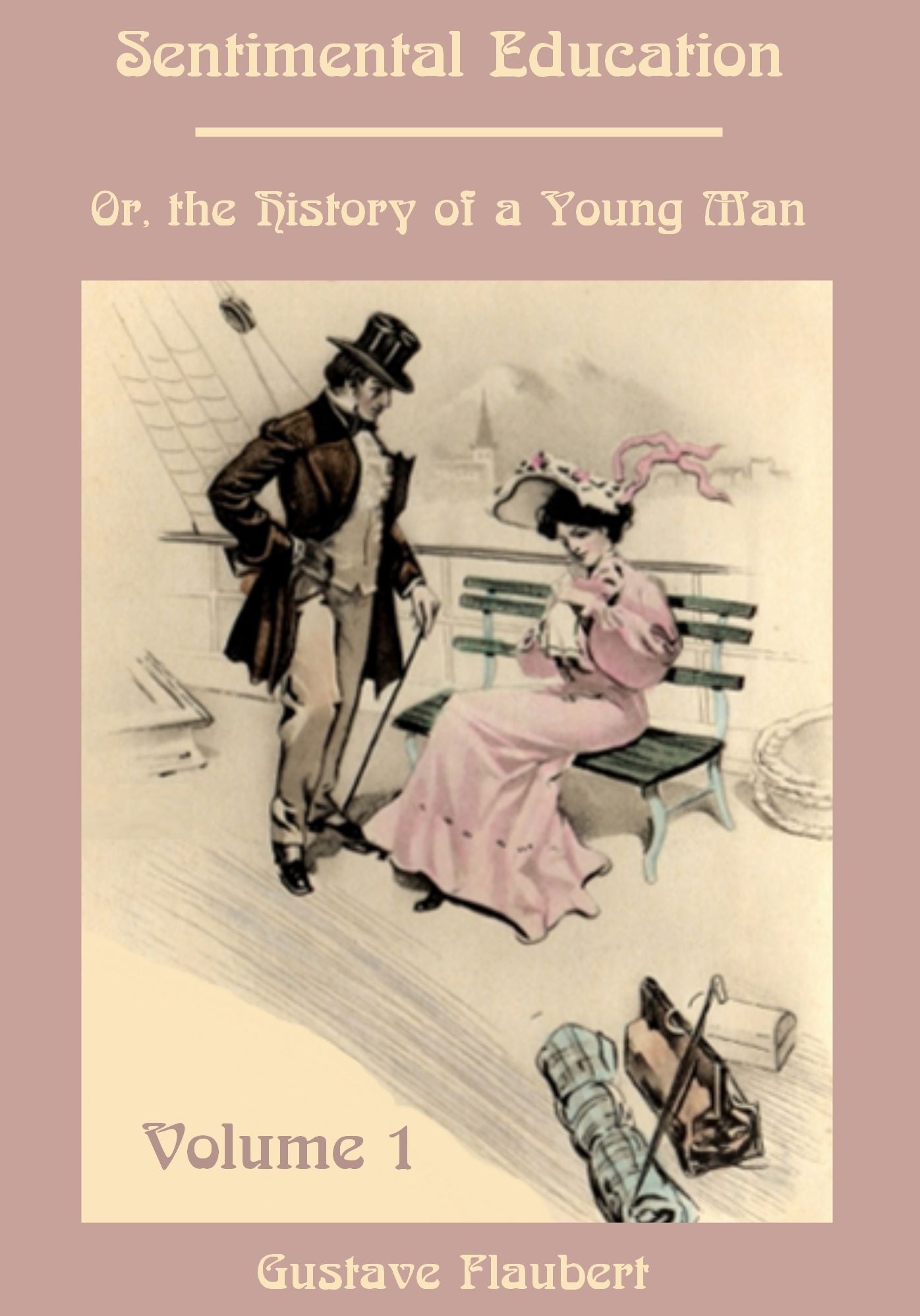Sentimental Education : Or, the History of a Young Man, Volume 1 (Illustrated)