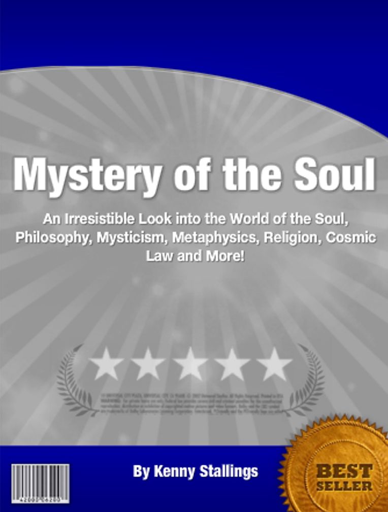 Mystery of the Soul: An Irresistible Look into the World of the Soul, Philosophy, Mysticism, Metaphysics, Religion, Cosmic Law and More!