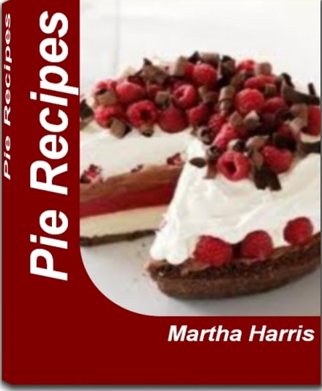 Pie Recipes: Tried-and-True Recipes for Delicious Apple Pie Recipe, Pecan Pie Recipe, Chocolate Pie Recipes, Apple Pie Bread, Caramel Apple Crumble Pie