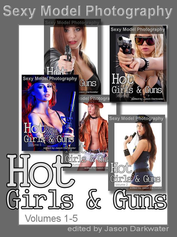150 Sexy Models Collection: Hot Girls & Guns, Pictures of Girls, Babes, Women, & Chicks with Guns, Rifles, Pistols, Volumes 1-5