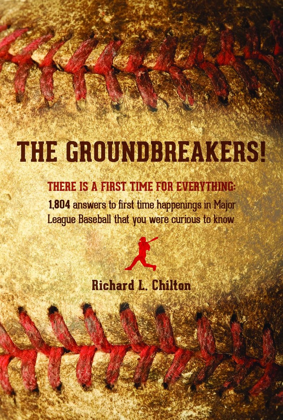 The Groundbreakers! (There Is a First Time for Everything: 1,804 Answers to First Time Happenings in Major League Baseball That You Were Curious to Know)