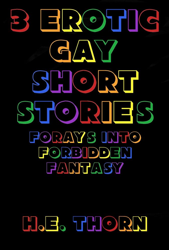 3 Erotic Gay Short Stories : Forays Into Forbidden Fantasy