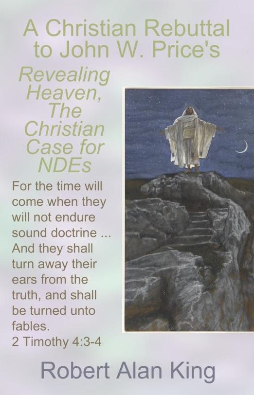 A Christian Rebuttal to John W. Price's Revealing Heaven, The Christian Case for Near-Death Experiences