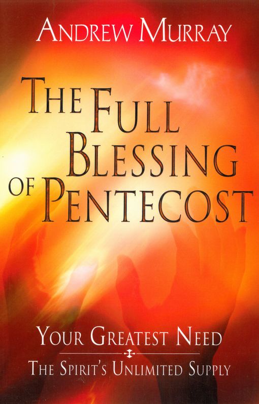 The Full Blessing of Pentecost: Your Greatest Need-The Spirit’s Unlimited Supply