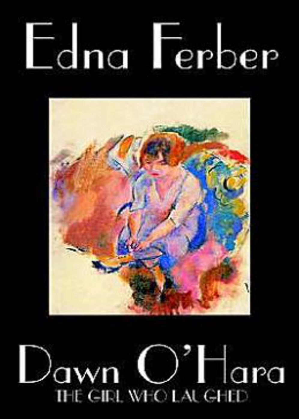 Dawn O'Hara, The Girl Who Laughed: A Fiction and Literature, Romance Classic By Edna Ferber! AAA+++