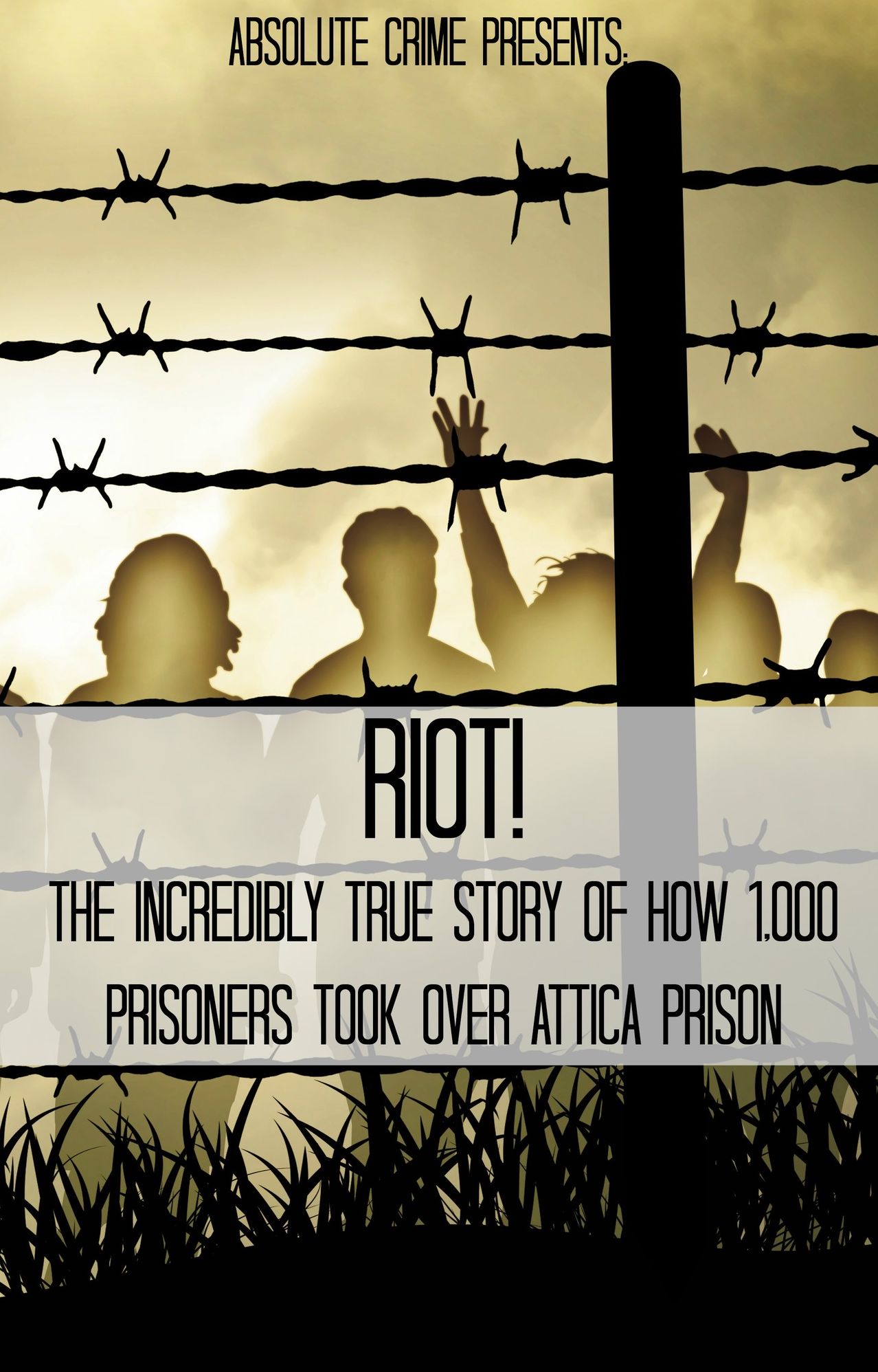 Riot! The Incredibly True Story of How 1,000 Prisoners Took Over Attica Prison