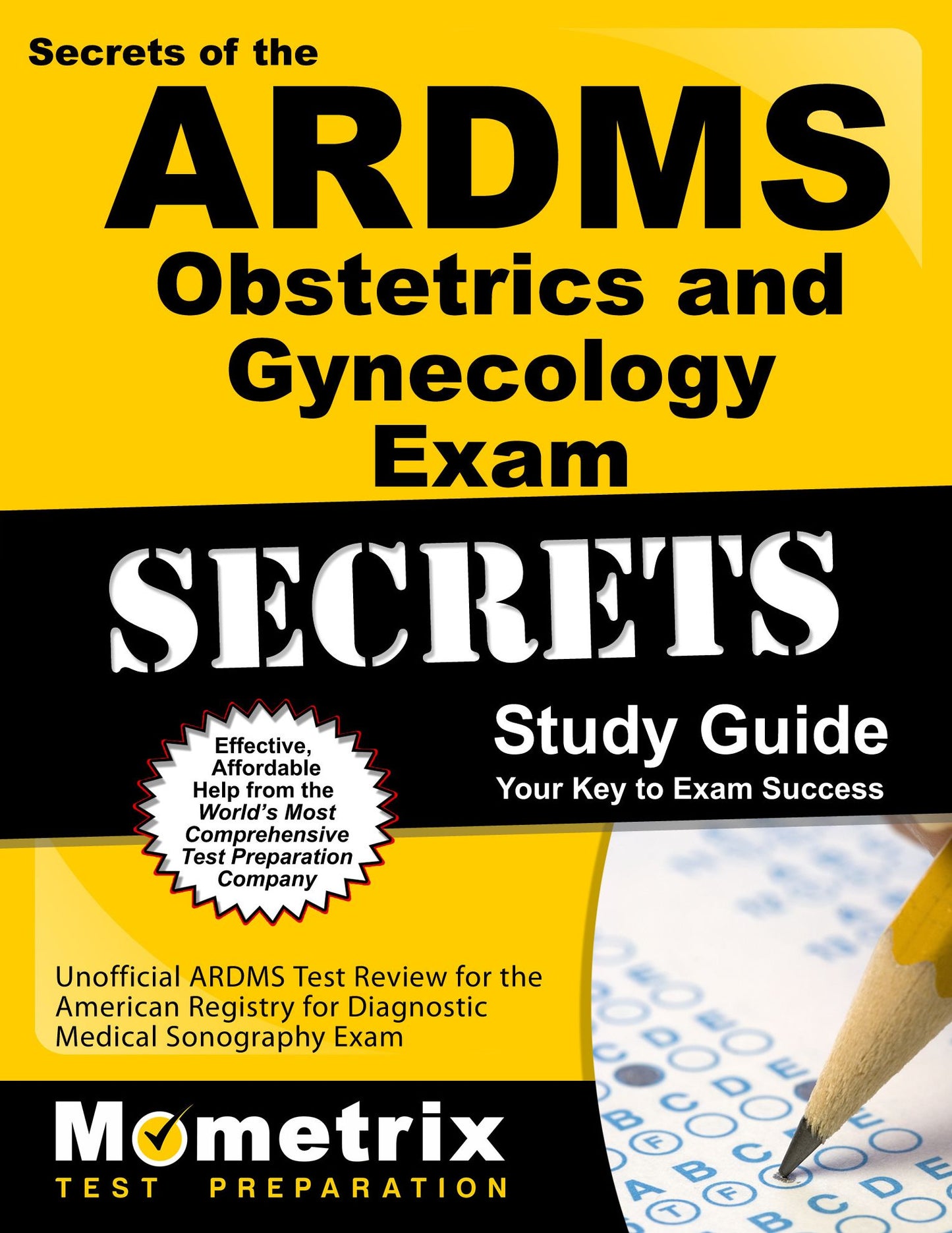 Secrets of the ARDMS Obstetrics and Gynecology Exam Study Guide: Unofficial ARDMS Test Review for the American Registry for Diagnostic Medical Sonography Exam