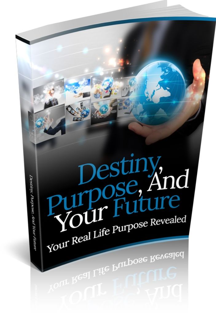 Destiny, Purpose, And Your Future - Your Real Life Purpose Revealed