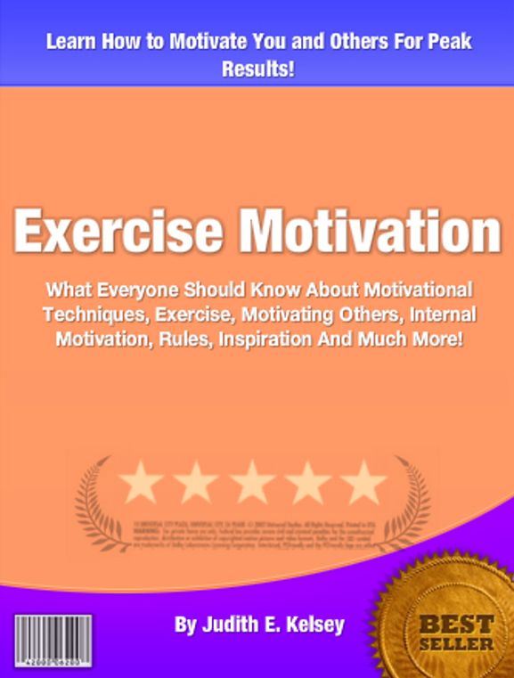 Exercise Motivation: What Everyone Should Know About Motivational Techniques, Exercise, Motivating Others, Internal Motivation, Rules, Inspiration And Much More!