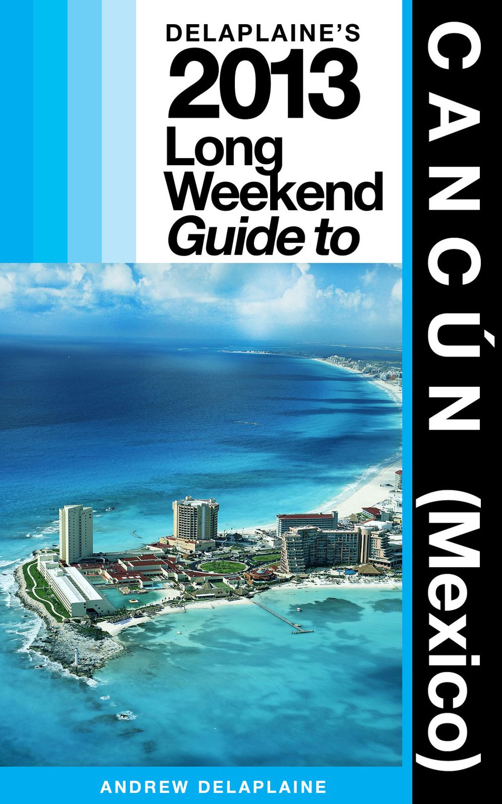 Delaplaine’s 2013 Long Weekend Guide to Canc&uacute;n