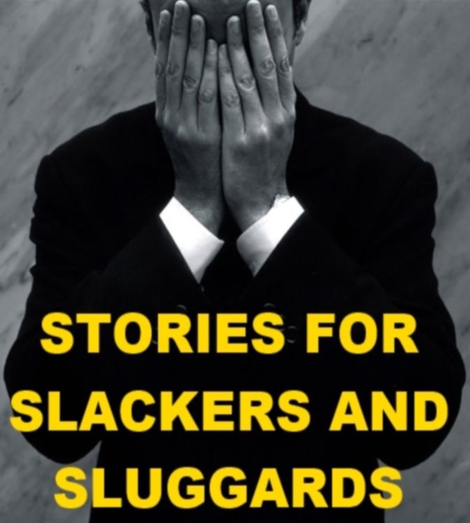 Stories for Slackers and Sluggards