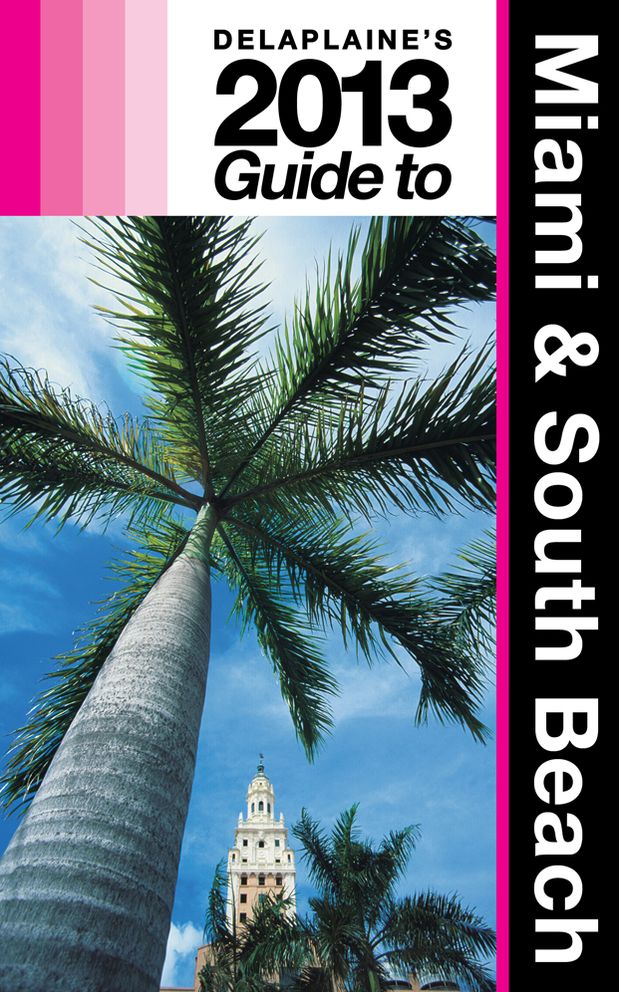 Delaplaine’s 2013 Guide to Miami & South Beach