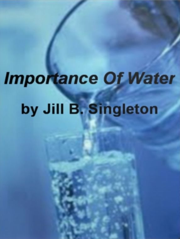 Importance Of Water: An Introductory Guide for Learning About Water, Nutrition, Purified, Information, Benefits, What You Need To Know About Bottled Water And More!