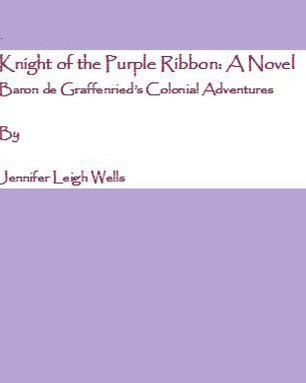 Knight of the Purple Ribbon: A Novel Baron de Graffenried's Colonial Adventures