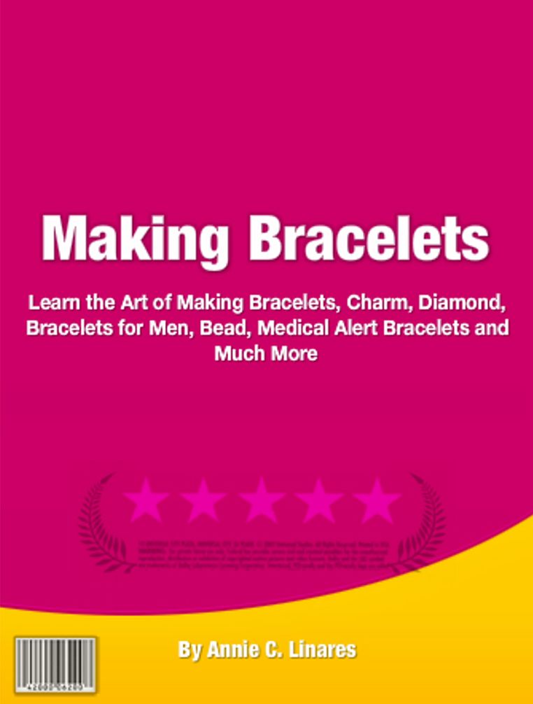 Making Bracelets: An Introductory Guide for Learning About Bracelets, Charm, Diamond, Bracelets for Men, Bead, Medical Alert Bracelets and Much More!