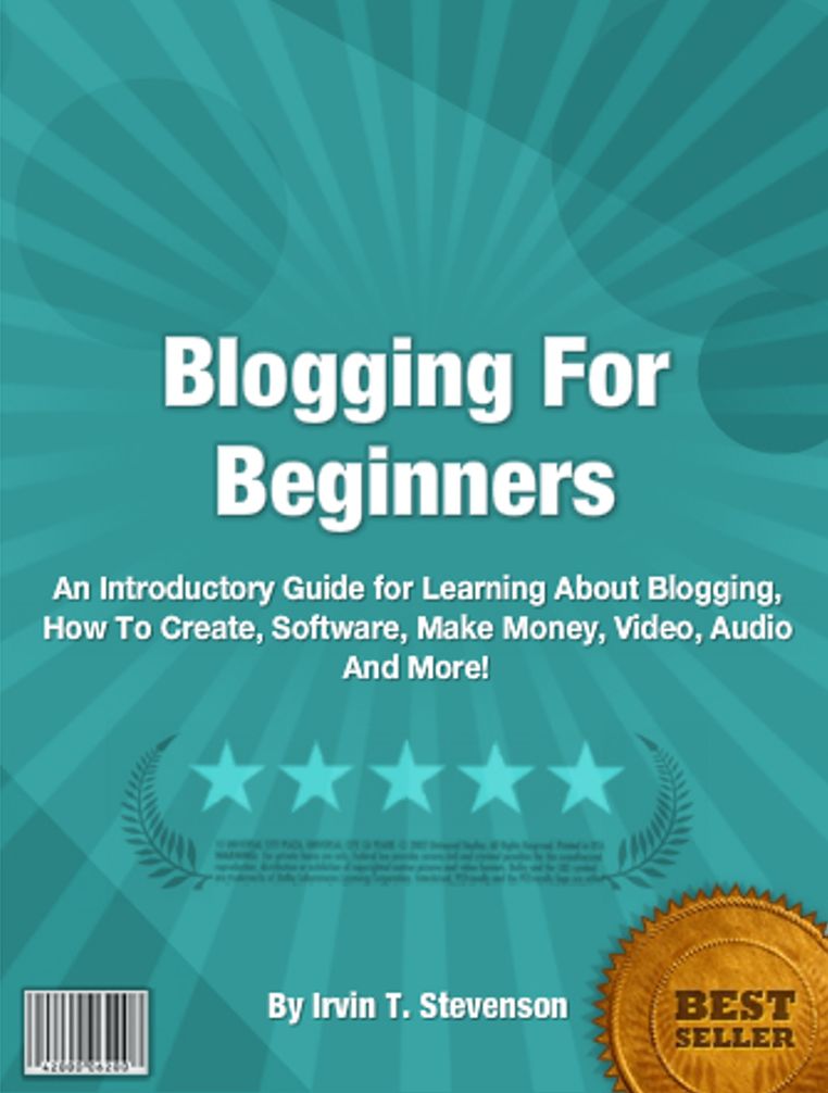 Blogging For Beginners: An Introductory Guide for Learning About Bloggings, How To Create, Beginners Guide, Best Software, How To Make Money, Importance Of Designs, Video, Audio And More!