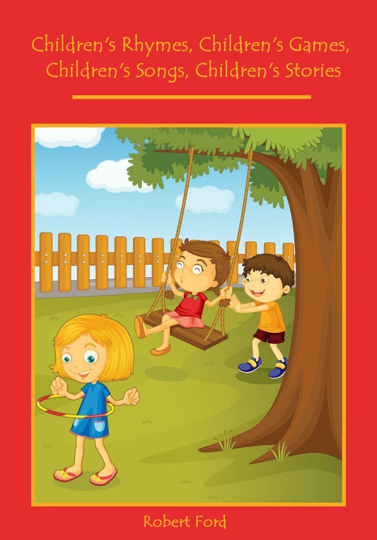 Children's Rhymes, Children's Games, Children's Songs, Children's Stories (Illustrated)