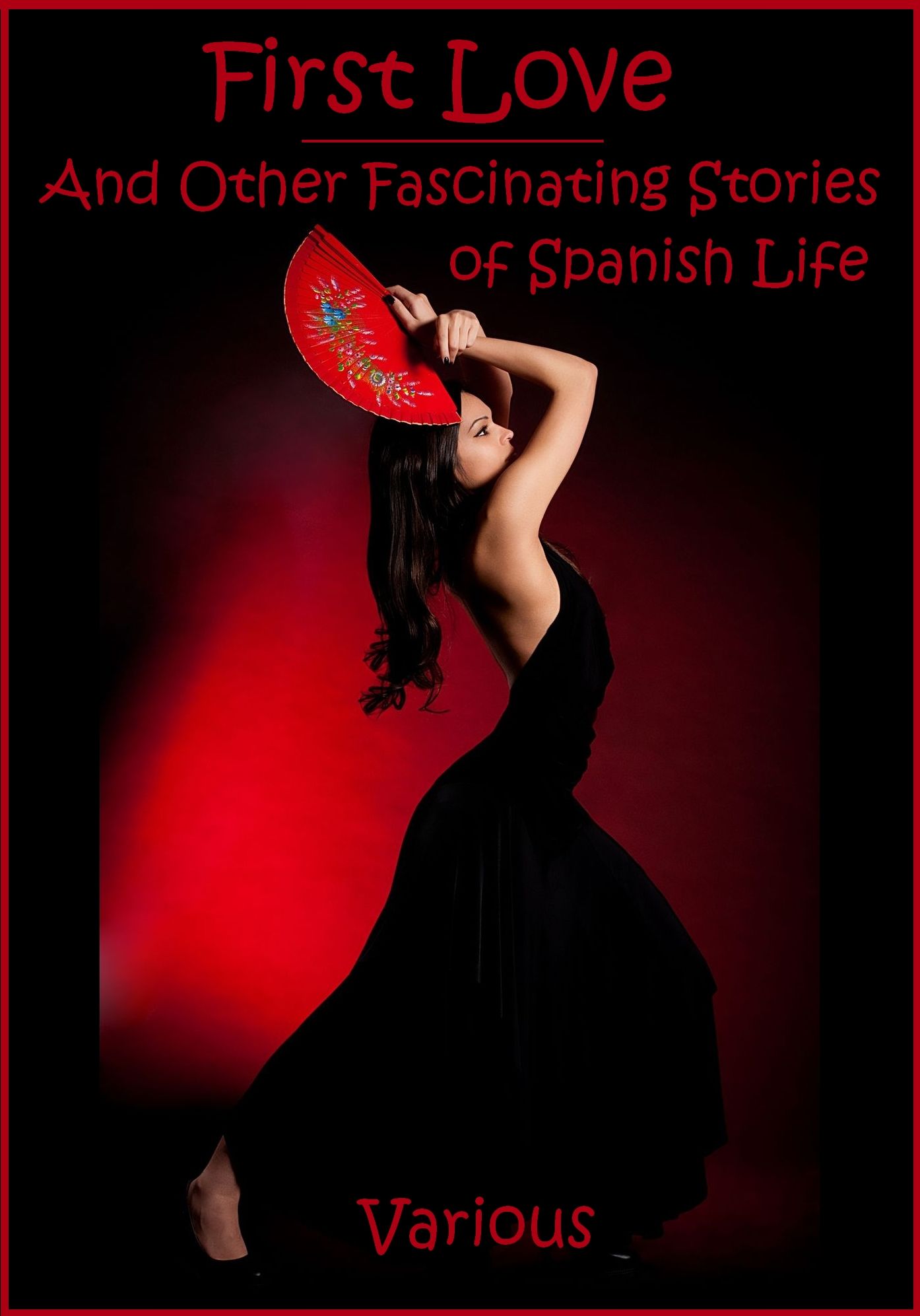 First Love : And Other Fascinating Stories of Spanish Life (Illustrated)