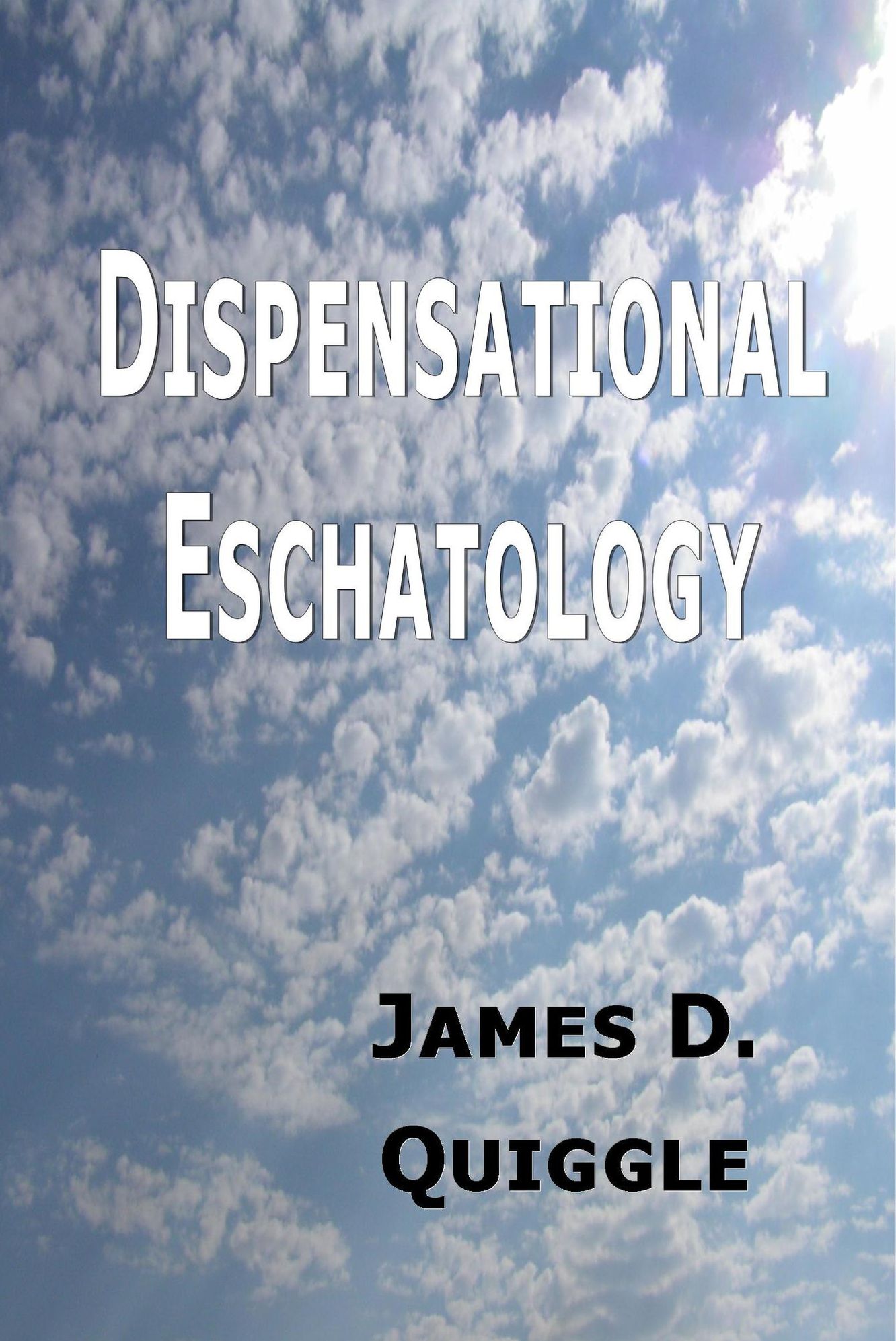 Dispensational Eschatology, An Explanation and Defense of the Doctrine