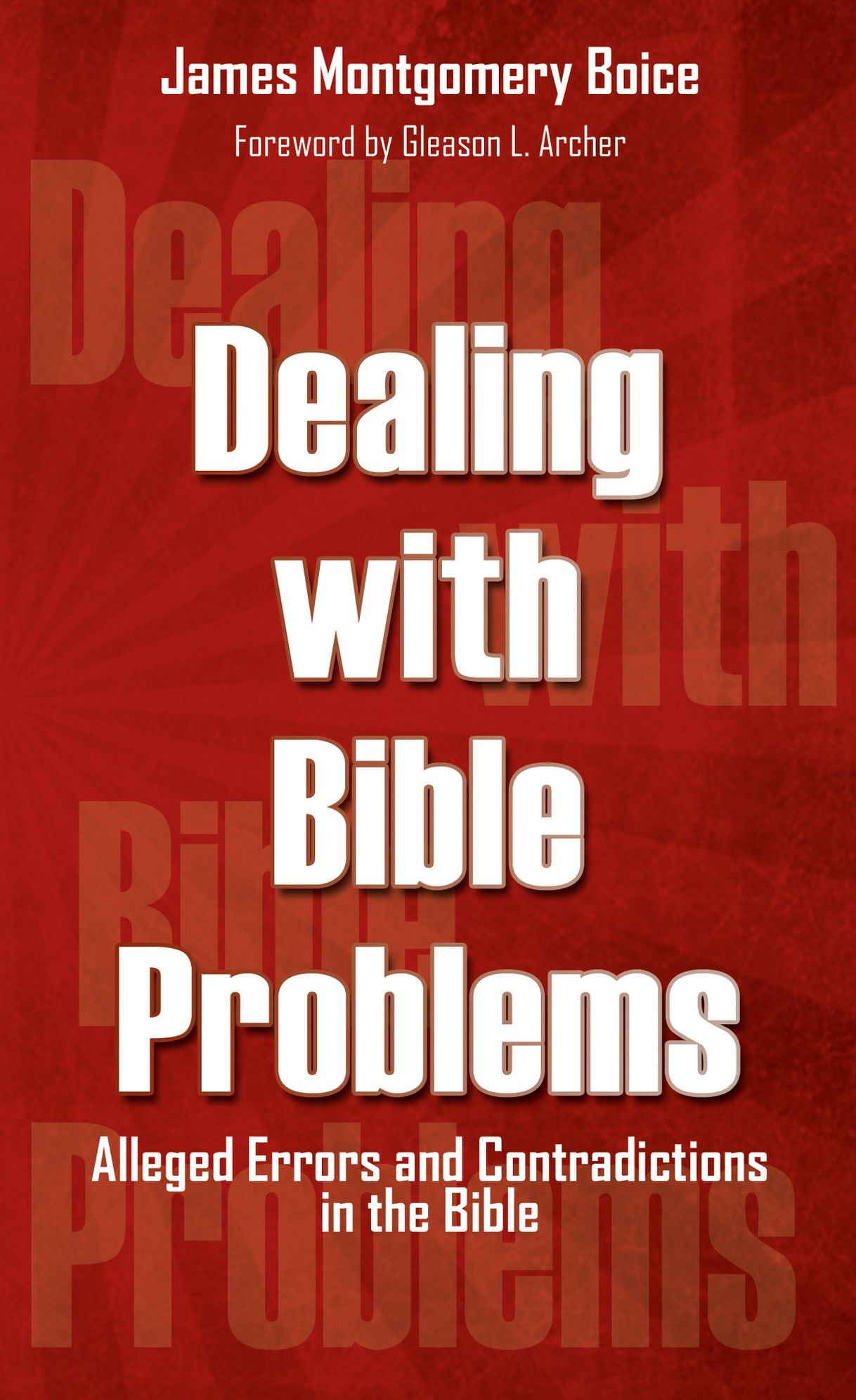 Dealing with Bible Problems: Alleged Errors and Contradictions in the Bible