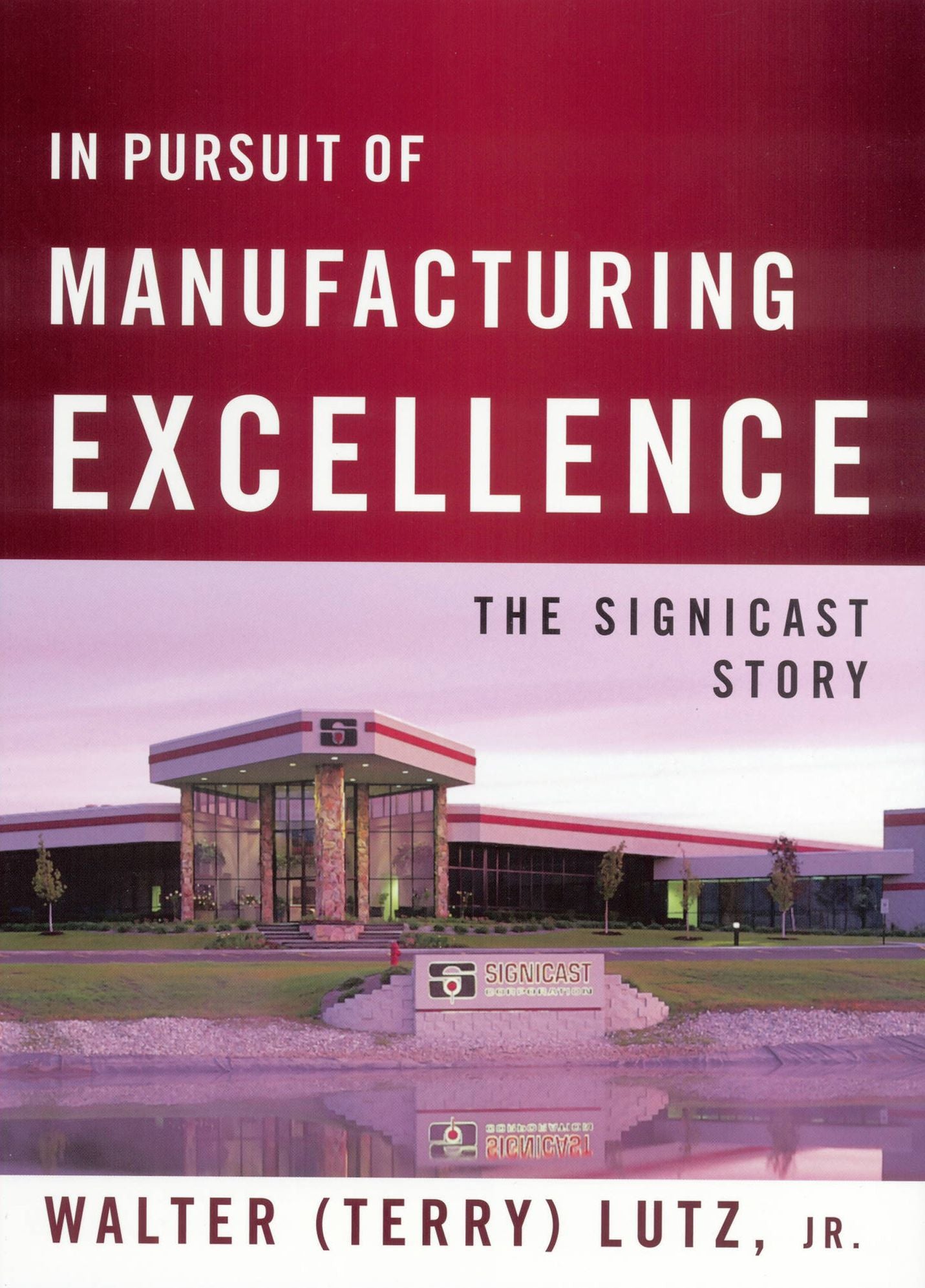In Pursuit of Manufacturing Excellence: The Signicast Story