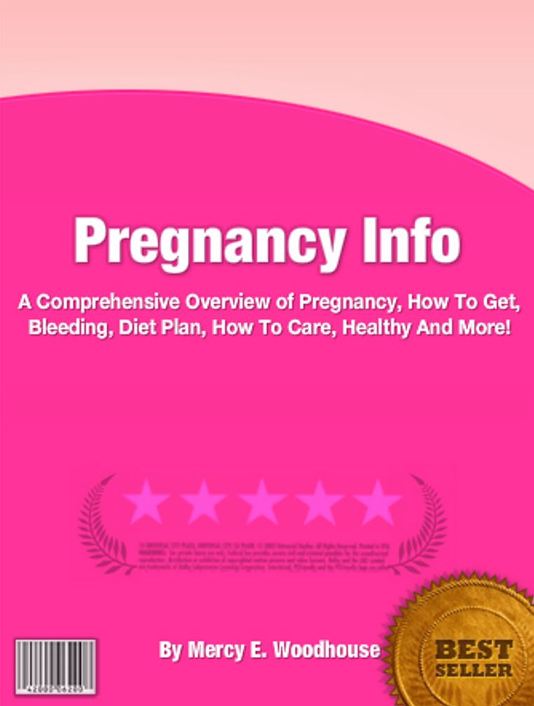 Pregnancy Info: A Comprehensive Overview of Pregnancy, How To Get, Bleeding, Diet Plan, How To Care, Healthy And More!