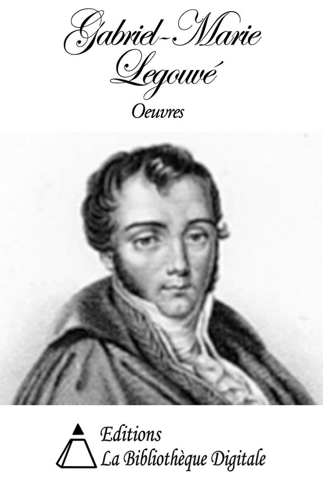 Oeuvres de Gabriel-Marie Legouv&eacute;