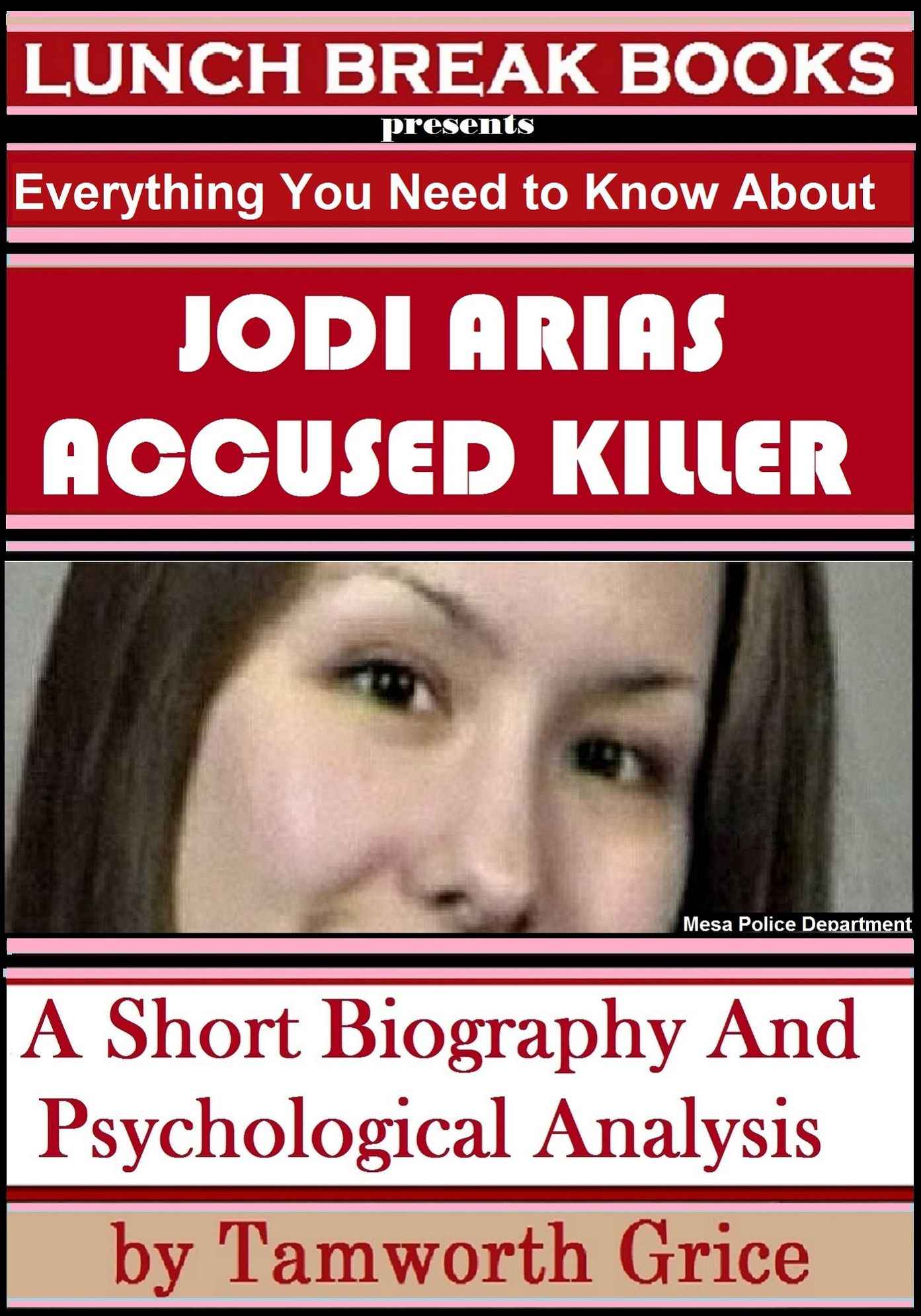 Jodi Arias, Accused Killer: A Short Biography and Psychological Analysis