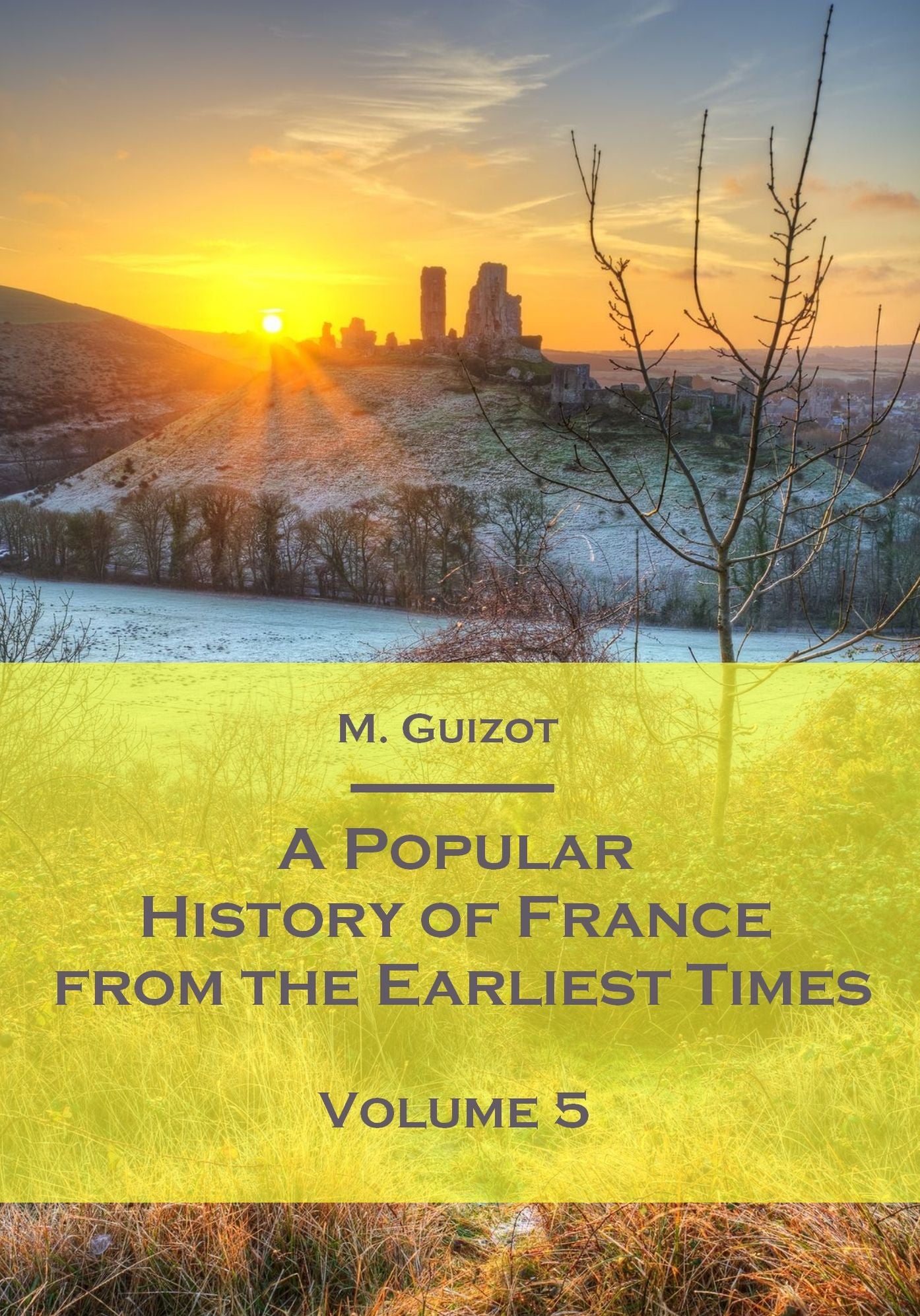 A Popular History of France from the Earliest Times : Volume 5 (Illustrated)